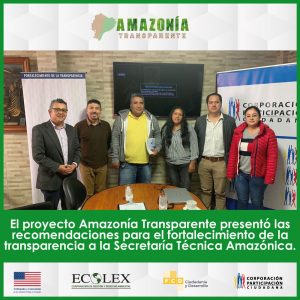 El proyecto Amazonía Transparente presentó las recomendaciones para el fortalecimiento de la transparencia a la Secretaría Técnica Amazónica
